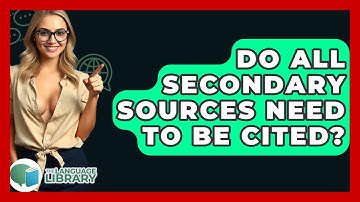 Do All Secondary Sources Need To Be Cited? - The Language Library