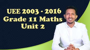 UEE 2003-2016  Garde 11 Maths Unit 2  | ከሚያስገርም ማብራሪያ ጋር | Grade 11  maths unit 2