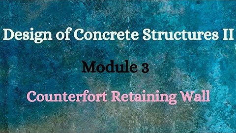 DCS II (Design of Concrete Structures II) - Module 3 - Video 6 - Counter fort Retaining Wall