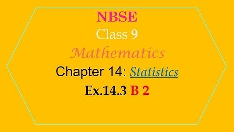 NBSE Class 9 | Mathematics | Chapter 14 | Statistics | Exercise 14.3 B 2 Solution