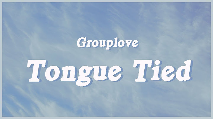 Grouplove - Tongue Tied (Lyrics) "Take me to your best friend's house roll around this roundabout"