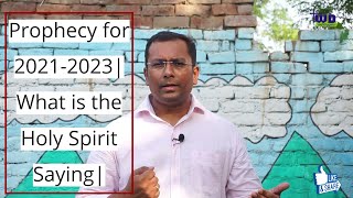 Prophecy for 2021-2023| What is the Holy Spirit Saying| What is going to happen in India|