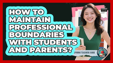 How To Maintain Professional Boundaries With Students And Parents?