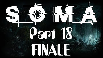 Playing SOMA - Part 18 FINALE! (1080p/60fps)