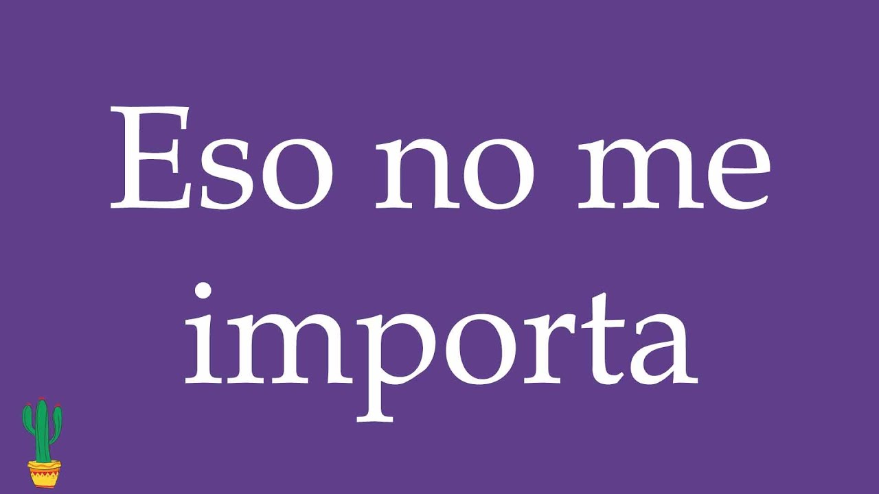 How to Pronounce ''Eso no me importa'' (I Don't Care) Correctly in Spanish 🇲🇽