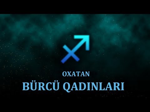 OXATAN BÜRCLƏRİNİN CƏLBEDİCİ XÜSUSİYYƏTLƏRİ.OXATAN BÜRCÜ HAQQINDA MƏLUMAT.OXATAN BÜRCÜ QADINLARI.