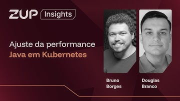 Ajuste da performance Java em Kubernetes por Bruno Borges  |  Zup Insights