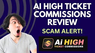 AI High Ticket Commissions Review | SCAM ALERT! MUST WATCH