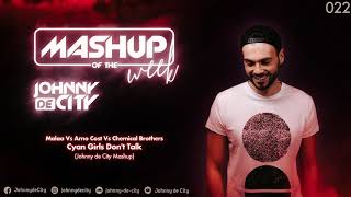 Malaa Vs Arno Cost Vs Chemical Brothers - Cyan Girls Don't Talk (Johnny de City Mashup) #022