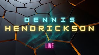 Dennis Hendrickson Live 8PM EST