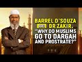 Barrel dsouza asks dr zakir why do muslims go to dargah and prostrate