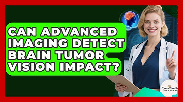 Can Advanced Imaging Detect Brain Tumor Vision Impact? - Brain Health Support Network