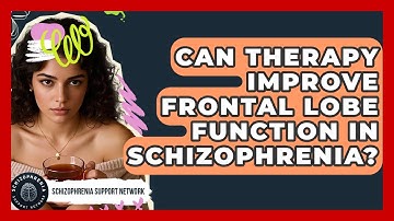 Can Therapy Improve Frontal Lobe Function In Schizophrenia? - Schizophrenia Support Network