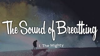 I The Mighty - The Sound Of Breathing (Lyrics)