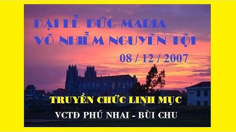 2007 ĐẠI LỄ ĐỨC MARIA VÔ NHIỄM NGUYÊN TỘI - PHÚ NHAI TRUYỀN CHỨC