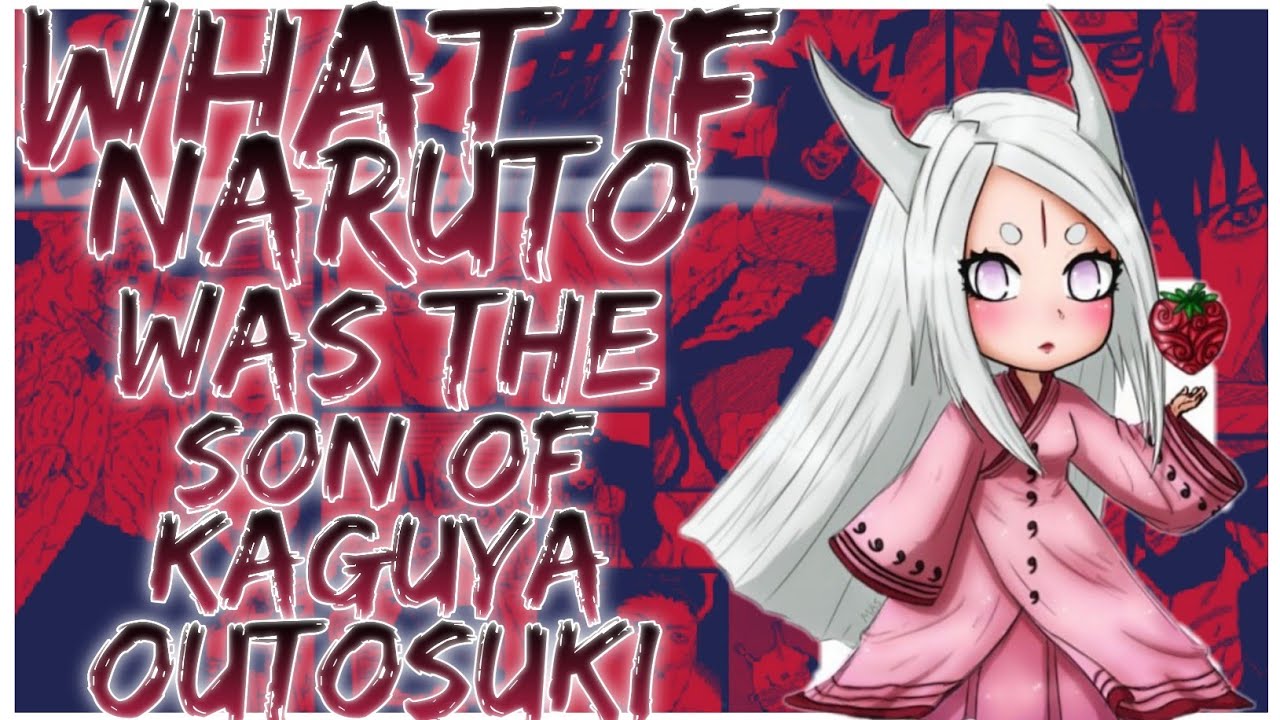 what if Naruto was the son of Kaguya outosuki