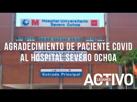 LEGANES | Agradecimiento de un paciente COVID al Hospital Severo Ochoa