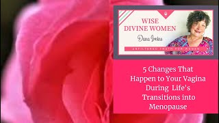 5 Changes That Happen to Your Vagina During Perimenopause into Menopause and Post Menopausal