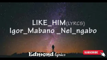 LIKE HIM by igor mabano ft nelly ngabo (video lyrics)