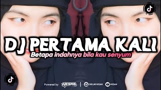 DJ PERTAMA KALI KU KENALKAN DIRIMU BETAPA INDAHNYA BILA KAU SENYUM TIKTOK VIRAL (HESAN)