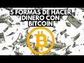 5 FORMAS DE HACER DINERO CON BITCOIN