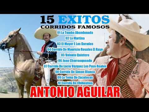 ANTONIO AGUILAR 15 Éxitos Corridos Famosos - Antonio Aguilar Puros Corridos de Caballos Mix