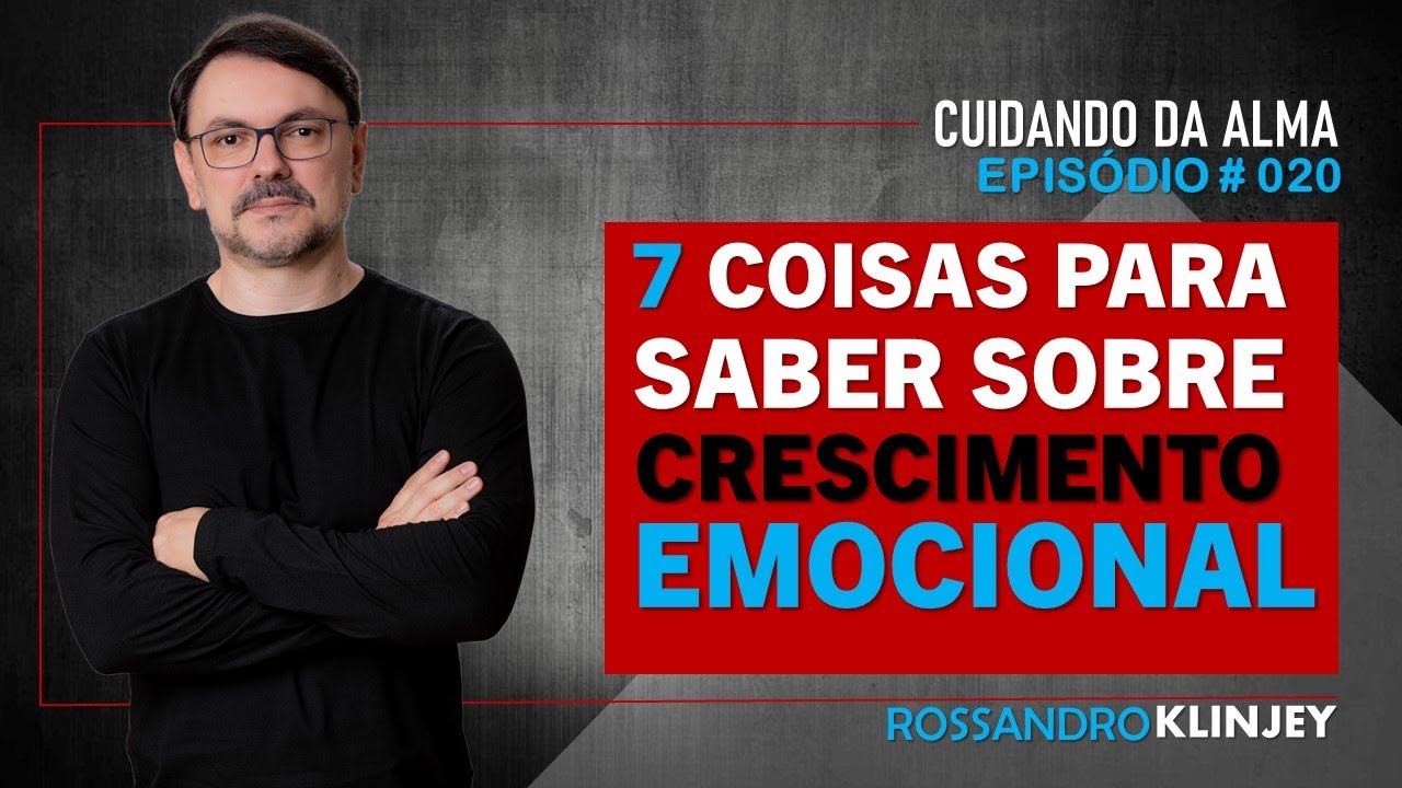 Rossandro Klinjey - 7 Coisas para saber sobre crescimento emocional