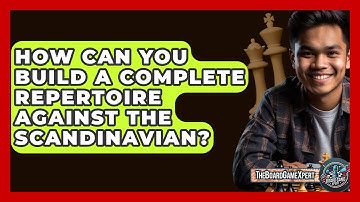 How Can You Build A Complete Repertoire Against The Scandinavian? - The Board Game Xpert
