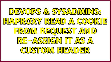 DevOps & SysAdmins: HAProxy read a cookie from request and re-assign it as a custom header