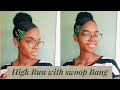 HIGH BUN WITH SWOOP BANG | Natural Hair |