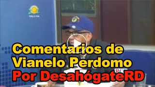 Comentarios de Vianelo Perdomo en el Programa DesahogateRD, en Zol 106 5 FM, sábado, 14 /10 /2021