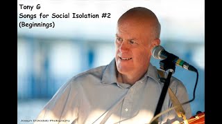 Tony G - Songs for Social Isolation #2 (Beginnings)