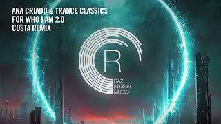 Ana Criado & Trance Classics - For Who I Am 2.0 (Costa Remix) [Rnm] Extended