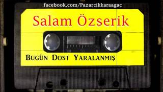 salman özserik-Bugün Dost Yaralanmis Resimi