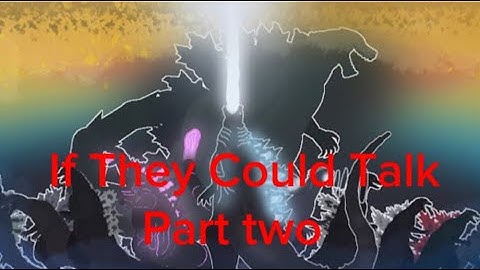 Godzilla Battle Royal But The Kaiju Can Talk (Part 2)