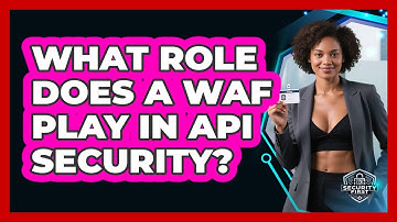 What Role Does A WAF Play In API Security? - SecurityFirstCorp.com