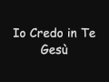 Io credo in Te Gesù