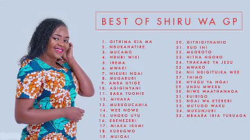 Shiru Wa GP - Best Kikuyu Songs Of Shiru Wa GP 2021 Full Playlist