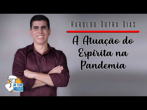 Haroldo Dutra Dias: A Atuação do Espírita na Pandemia
