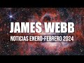JAMES WEBB - NOTICIAS Y DESCUBRIMIENTOS - ENERO/FEBRERO 2024