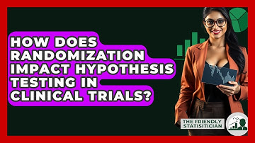 How Does Randomization Impact Hypothesis Testing In Clinical Trials? - The Friendly Statistician