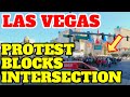 Las Vegas Protest Blocking New York New York Intersection Live!