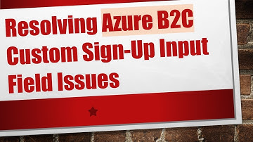 Resolving Azure B2C Custom Sign-Up Input Field Issues