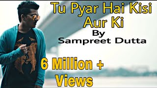 Video thumbnail of "Tu Pyar Hai Kisi Aur Ka || cover by sampreet dutta || HD || Kumar sanu || dil hai ke manta nahin"