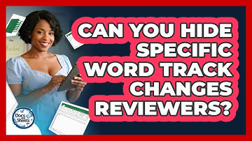 Can You Hide Specific Word Track Changes Reviewers? - Docs and Sheets Pro