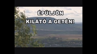 Kondor Katalin I. rész: Épüljön kilátó a Getén!