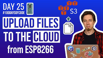 Upload Files to the Cloud from ESP8266 - Day 25 of #100DaysOfCode​ in IoT