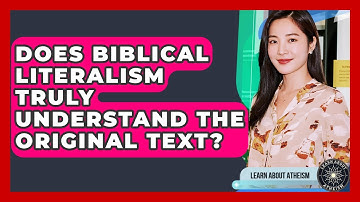 Does Biblical Literalism Truly Understand The Original Text? - Learn About Atheism