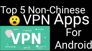 Top 5 Non Chinese Vpn Apps