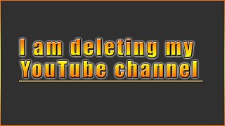 Why I have to delete my channel.